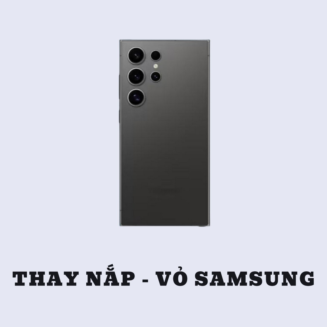 BẢNG GIÁ THAY VỎ - NẮP SAU SAMSUNG